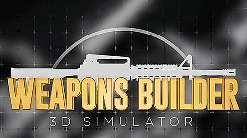 download Weapons builder 3D simulator apk
